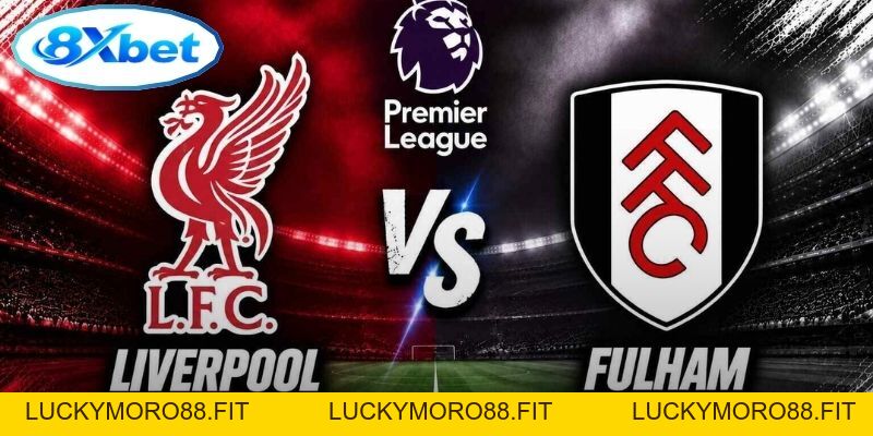 Nhận Định Ngoại Hạng Anh: Liverpool vs Fulham 21:00 (12/09/2026) - Luckymoro88